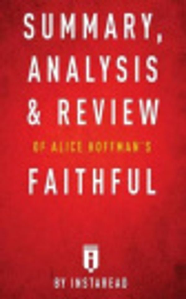 Cover Art for 9781540704986, Summary, Analysis & Review of Alice Hoffman's Faithful by Instaread by Instaread
