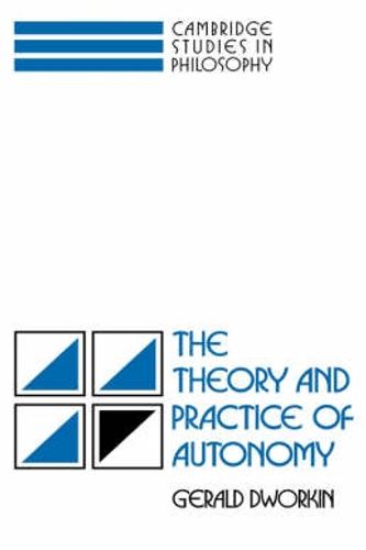 Cover Art for 9780521357678, The Theory and Practice of Autonomy by Gerald Dworkin