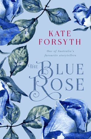 Cover Art for 9780143786160, The Blue Rose by Kate Forsyth
