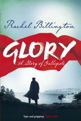 Cover Art for 9781409148821, Glory: A Story of Gallipoli by Rachel Billington