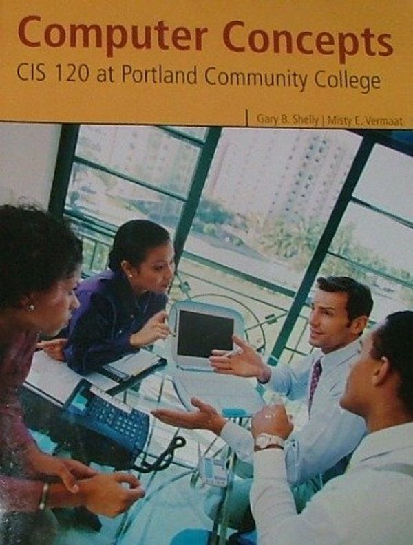 Cover Art for 9781111724900, Computer Concepts CIS 120 Portland Community College by Gary B. Shelly, Misty E. Vermaat