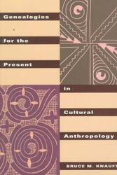 Cover Art for 9780415912648, Genealogies for the Present in Cultural Anthropology by Bruce M. Knauft