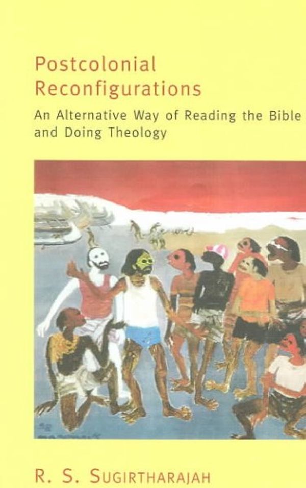 Cover Art for 9780827229969, Postcolonial Reconfigurations: An Alternative Way of Reading the Bible and Doing Theology by R. S. Sugirtharajah