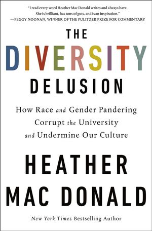 Cover Art for 9781250200914, The Diversity Delusion: How Race and Gender Pandering Corrupt the University and Undermine Our Culture by Mac Donald, Heather