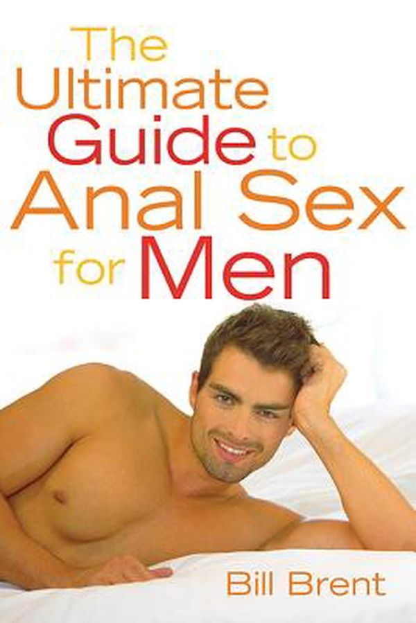 Cover Art for 9781573441216, The Ultimate Guide to Anal Sex for Men by Bill Brent