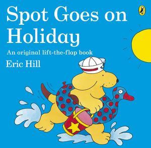 Cover Art for 9780141343778, Spot Goes on Holiday by Eric Hill