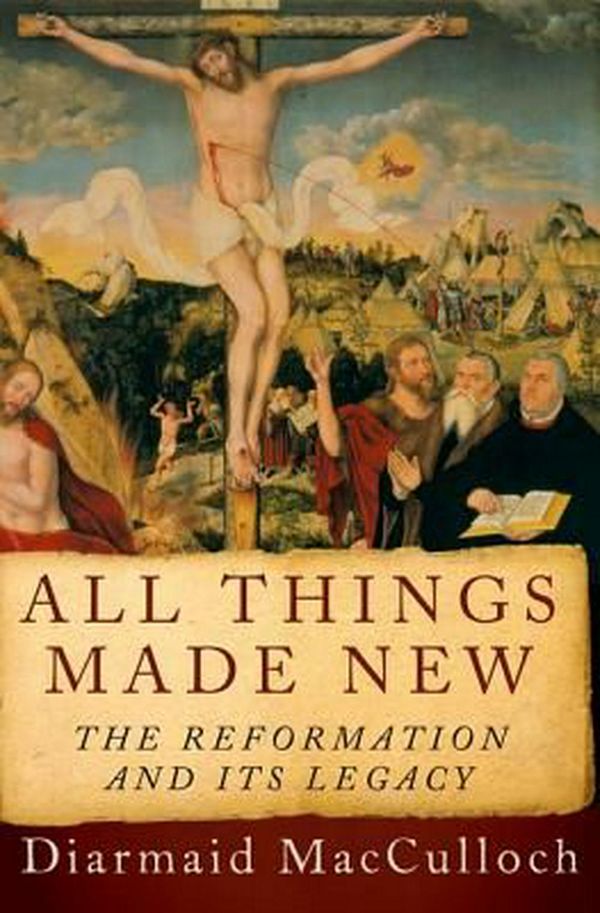 Cover Art for 9780190616816, All Things Made New: The Reformation and Its Legacy by Diarmaid MacCulloch