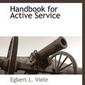 Cover Art for 9781117887203, Handbook for Active Service by Egbert L. Viele