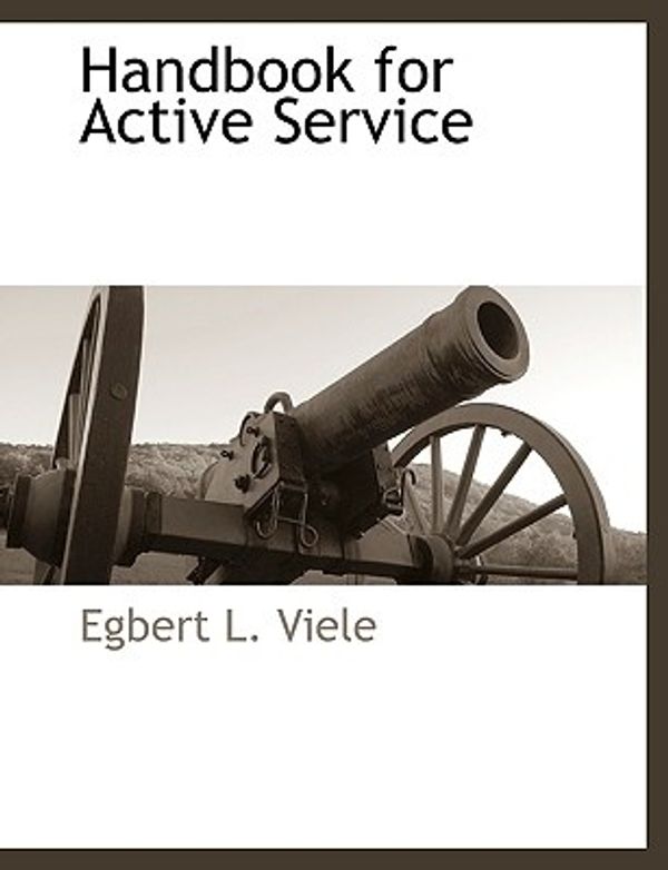 Cover Art for 9781117887203, Handbook for Active Service by Egbert L. Viele