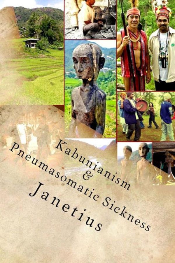 Cover Art for 9781514286036, Kabunianism & Pneumasomatic Sickness(Cordillera Indigenous People in the Philippines) by Dr. S T. Janetius