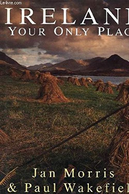 Cover Art for 9780517580059, Ireland: Your Only Place by Jan Morris