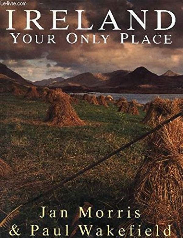 Cover Art for 9780517580059, Ireland: Your Only Place by Jan Morris