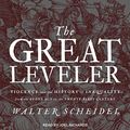 Cover Art for 9781665247733, The Great Leveler Lib/E: Violence and the History of Inequality from the Stone Age to the Twenty-First Century by Walter Scheidel