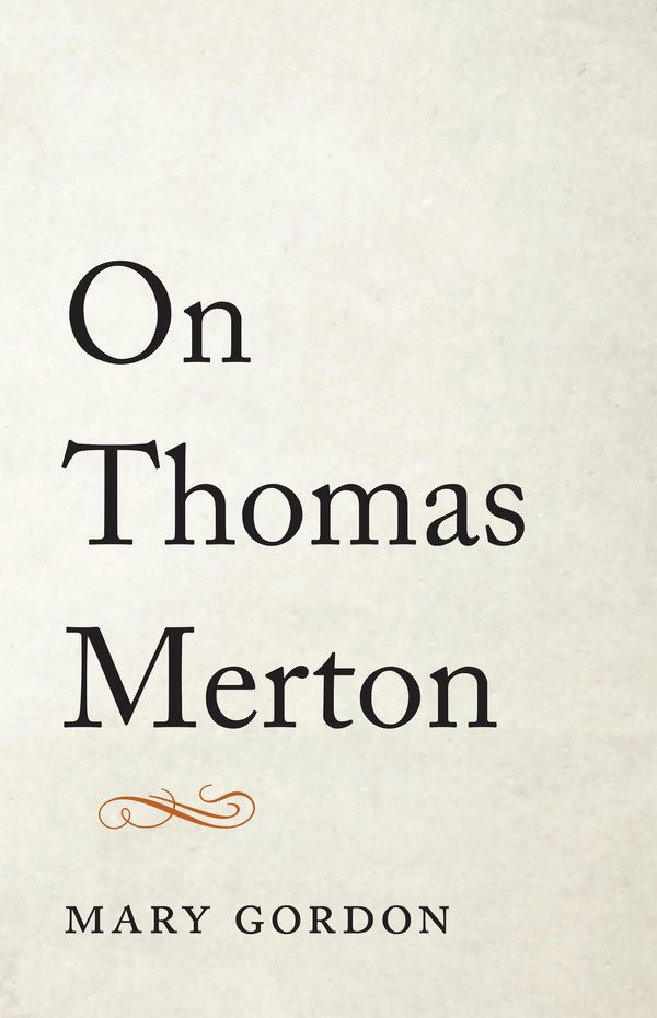 Cover Art for 9781611803372, On Thomas Merton by Mary Gordon