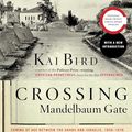 Cover Art for B003GMFDBA, Crossing Mandelbaum Gate: Coming of Age Between the Arabs and Israelis, 1956-1978 by Kai Bird