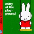Cover Art for 9780749829926, Miffy at the Playground by Dick Bruna