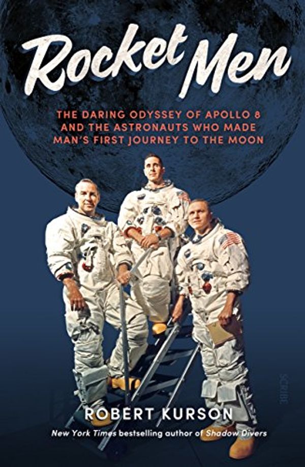Cover Art for B07CMGWB3F, Rocket Men: the daring odyssey of Apollo 8 and the astronauts who made man’s first journey to the moon by Robert Kurson