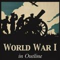 Cover Art for 9781594161612, World War I in Outline by B. H. Liddell Hart