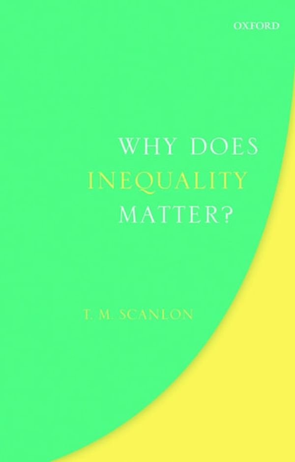 Cover Art for 9780192540881, Why Does Inequality Matter? by T. M. Scanlon