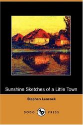 Cover Art for 9781406536379, Sunshine Sketches of a Little Town (Dodo Press) by Stephen Leacock