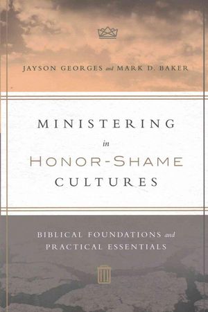 Cover Art for 9780830851461, Ministering in Honor-Shame CulturesBiblical Foundations and Practical Essentials by Jayson Georges, Mark D. Baker