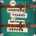 Cover Art for B01BFJR46M, The Curious Charms of Arthur Pepper by Phaedra Patrick
