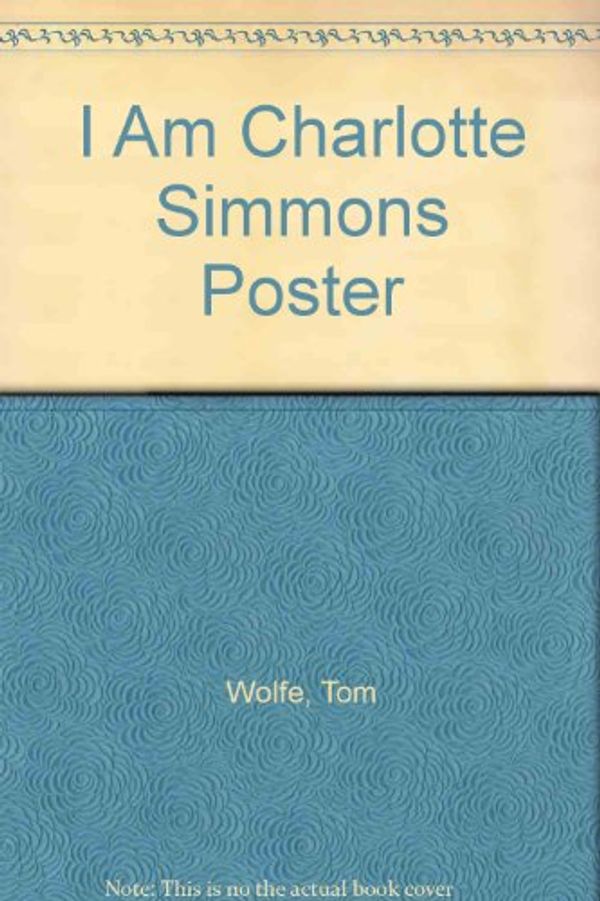 Cover Art for 9780224075657, I Am Charlotte Simmons Poster by Tom Wolfe