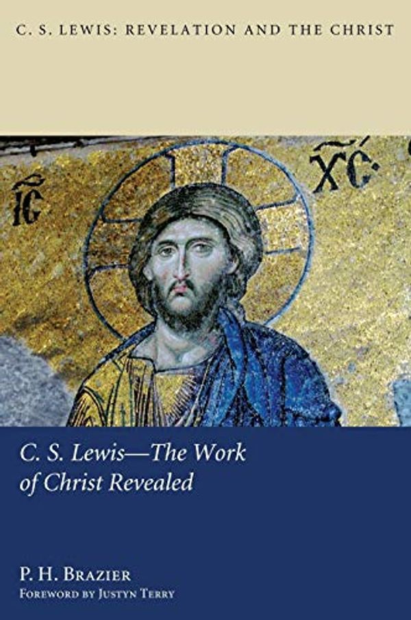 Cover Art for 9781498261821, C.S. Lewis-The Work of Christ Revealed by P. H. Brazier