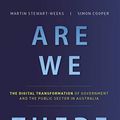 Cover Art for B07VCN8DKW, Are We There Yet?: The Digital Transformation of Government and the Public Service in Australia by Stewart-Weeks, Martin, Simon Cooper
