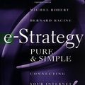 Cover Art for 9780071371780, e-Strategy, Pure & Simple: Connecting Your Internet Strategy to Your Business Strategy by Michel Robert