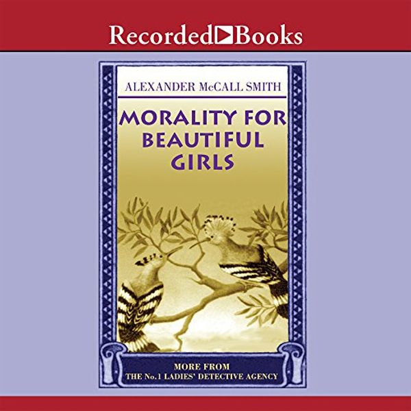 Cover Art for 0807897011122, Morality for Beautiful Girls:  More from The No. 1 Ladies' Detective Agency by Alexander McCall Smith