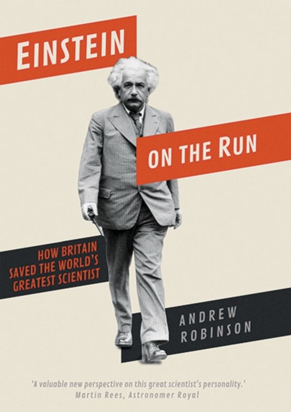 Cover Art for 9780300234763, Einstein on the Run: How Britain Saved the World`s Greatest Scientist by Andrew Robinson