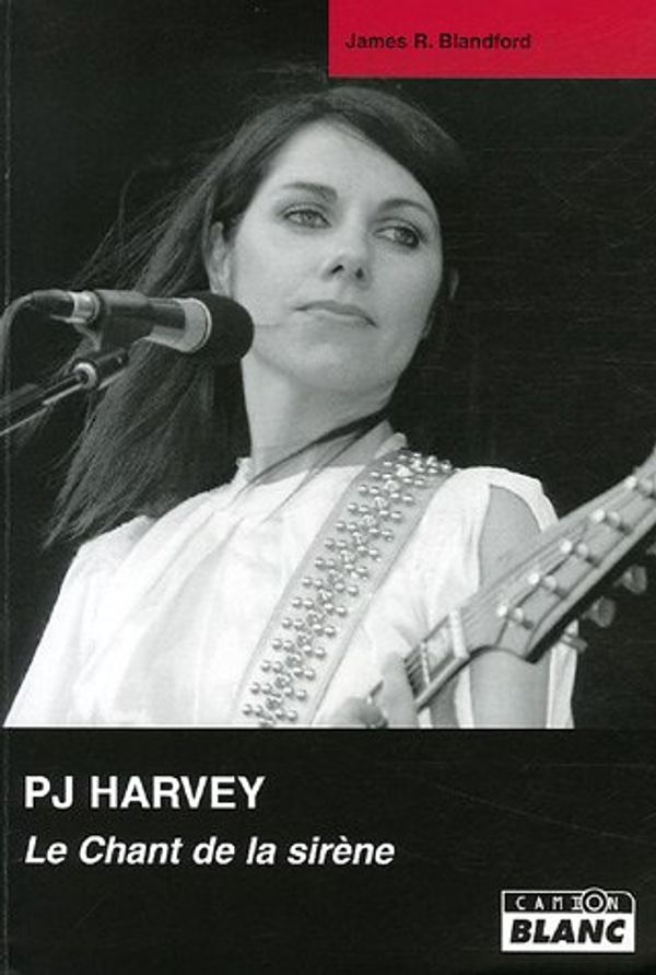Cover Art for 9782910196462, "PJ Harvey ; le chant de la sirène" by James R. Blandford