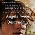 Cover Art for B017KW65TK, Angels Twice Descending: Tales from the Shadowhunter Academy, Book 10 by Cassandra Clare, Robin Wasserman