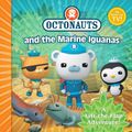 Cover Art for 9780857075253, The Octonauts and the Marine Iguanas by Simon &. Schuster, UK