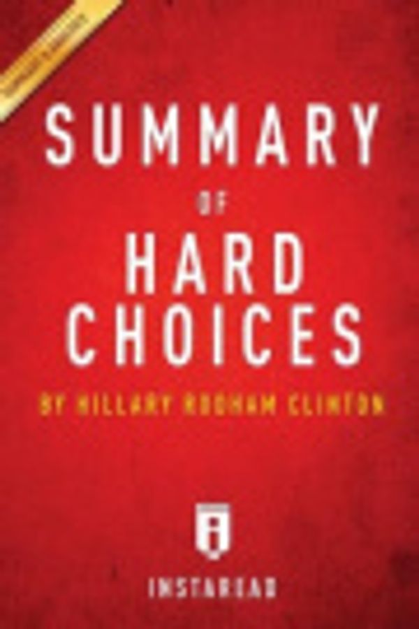 Cover Art for 9781500811204, Hard Choices by Hillary Rodham Clinton - A 30-minute Instaread Summary by Instaread Summaries