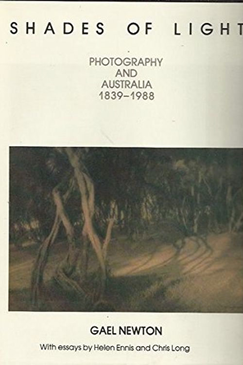 Cover Art for 9780732224059, Shades of Light: Photography and Australia 1839-1988 by Gael Newton