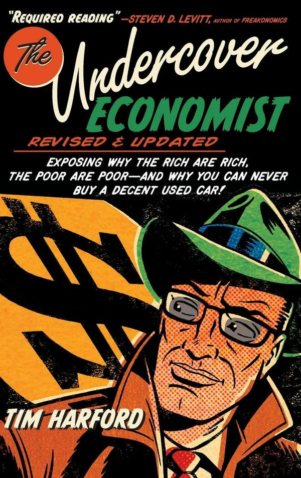 Cover Art for 9780199926510, The Undercover Economist, Revised and Updated Edition: Exposing Why the Rich Are Rich, the Poor Are Poor - And Why You Can Never Buy a Decent Used Car (Hardcover) by Tim Harford