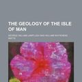 Cover Art for 9781130019834, The Geology of the Isle of Man by George William Lamplugh