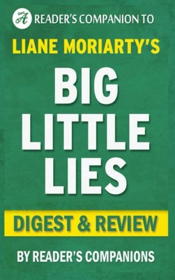 Cover Art for 9781522784432, Big Little Lies: By Liane Moriarty | Digest & Review by Reader's Companions