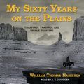 Cover Art for 9781977380241, My Sixty Years on the Plains by William Thomas Hamilton