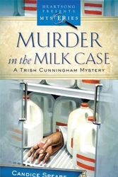 Cover Art for 9781597894715, Murder in the Milk Case (Trish Cunningham Mystery Series #1) (Heartsong Presents Mysteries #2) by Candice Miller Speare
