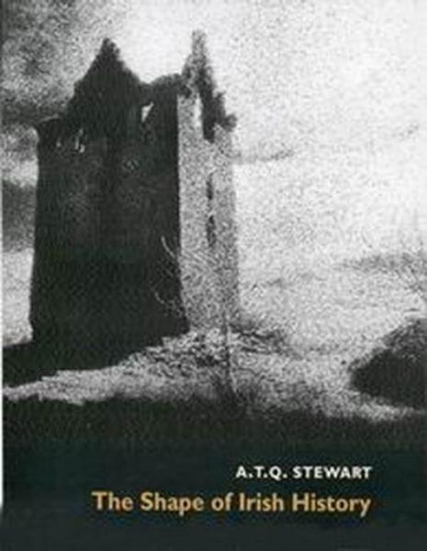 Cover Art for 9780773523340, The Shape of Irish History by A.t.q. Stewart