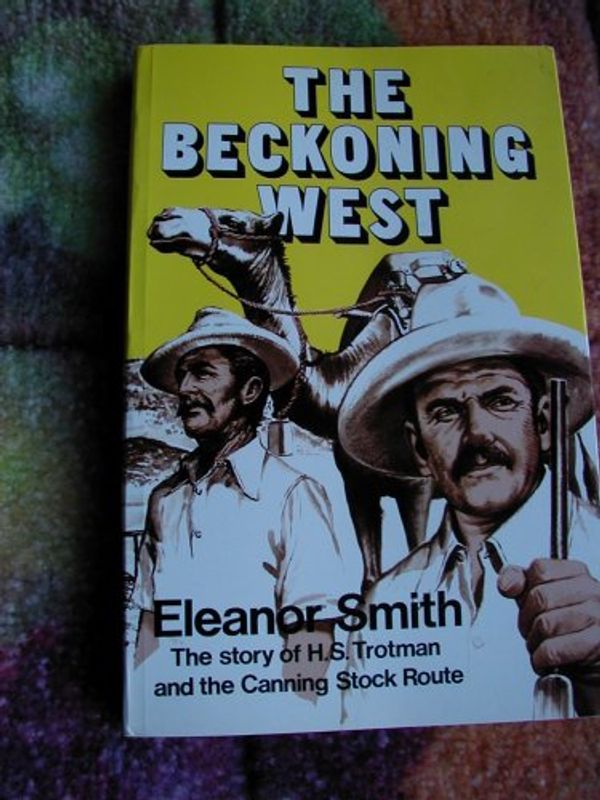Cover Art for 9780867780246, THE BECKONING WEST : The Story of H. S. Trotman and the Canning Stock Route by Eleanor SMITH