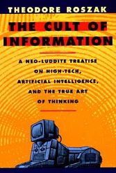 Cover Art for 9780520085848, The Cult of Information: A Neo-Luddite Treatise on High-Tech, Artificial Intelligence, and the True Art of Thinking by Theodore Roszak
