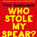 Cover Art for 9781473536043, Who Stole My Spear by Tim Samuels