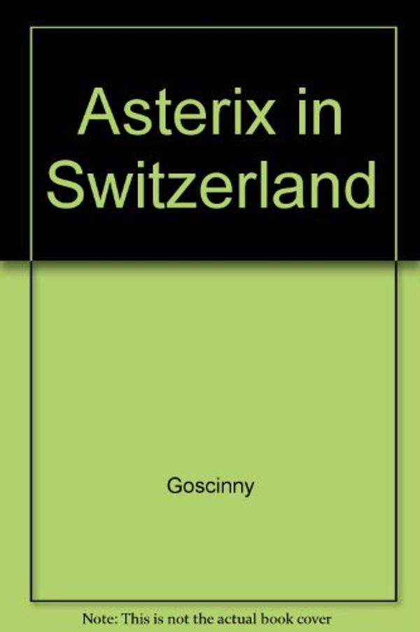 Cover Art for 9780340185759, Asterix in Switzerland by Uderzo Goscinny