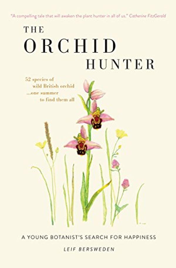 Cover Art for B073DS3C72, The Orchid Hunter: A young botanist's search for happiness by Leif Bersweden
