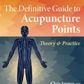 Cover Art for 9781644116234, The Definitive Guide to Acupuncture Points by Jarmey, Chris, Bouratinos, Ilaira