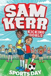 Cover Art for 9781761100918, Sports Day: Sam Kerr: Kicking Goals #3 by Sam Kerr, Fiona Harris